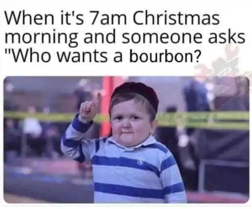 7am-christmas-morning-who-wants-bourbon-raising-hand.