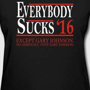 everybody-sucks-2016-except-gary-johnson-women-s-t-shirt.