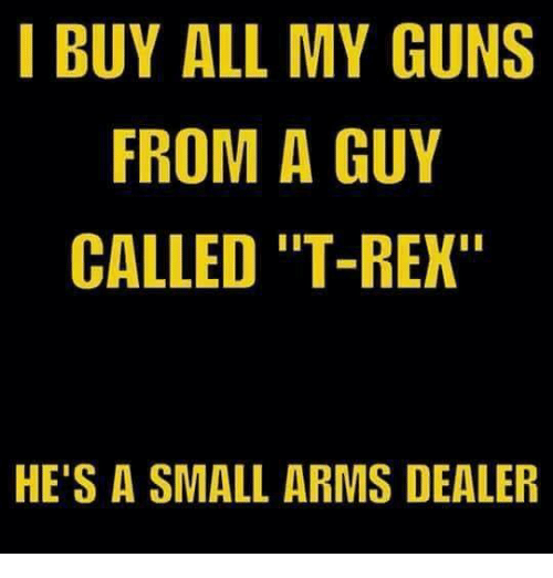 i-buy-all-my-guns-from-a-guy-called-t-rex-29398078.