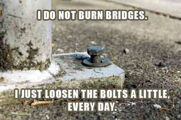 I+do+not+burn+bridges.