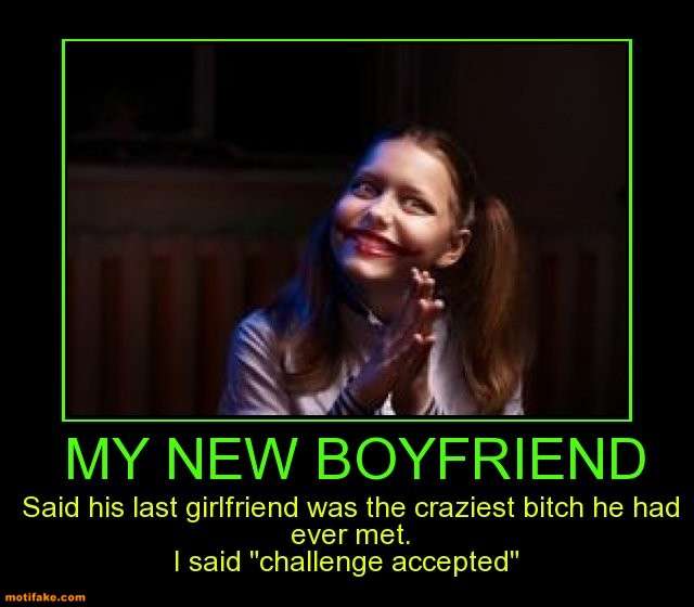 new-boyfriend-said-his-last-girlfriend-was-the-craziest-bitc-demotivational-posters-1469953848.