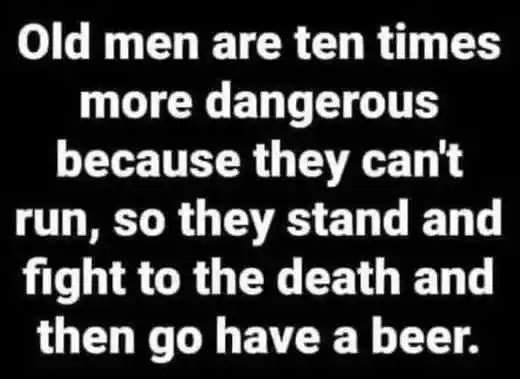 old-men-more-dangerous-cant-run-stand-fight-to-death-beer.