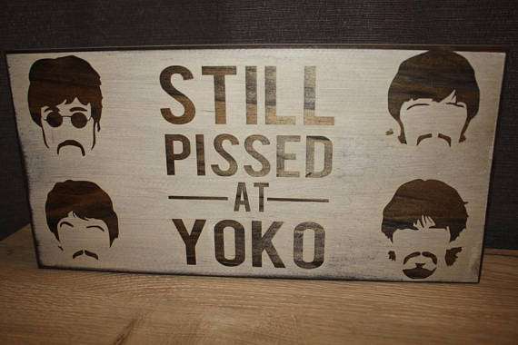 Still Pissed At Yoko.