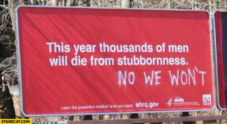 this-year-thousands-of-men-will-die-from-stubbornness-no-we-wont.