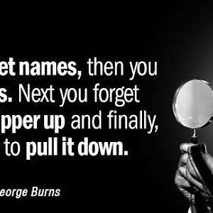 Quotation-George-Burns-First-you-forget-names-then-you-forget-faces-Next-you-4-20-97